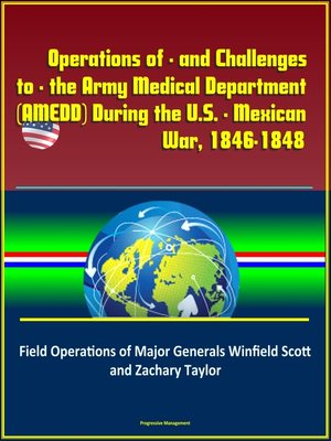 cover image of Operations of--and Challenges to--the Army Medical Department (AMEDD) During the U.S.--Mexican War, 1846-1848